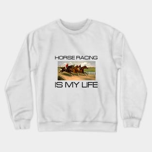 Horse Racing is My Life Crewneck Sweatshirt